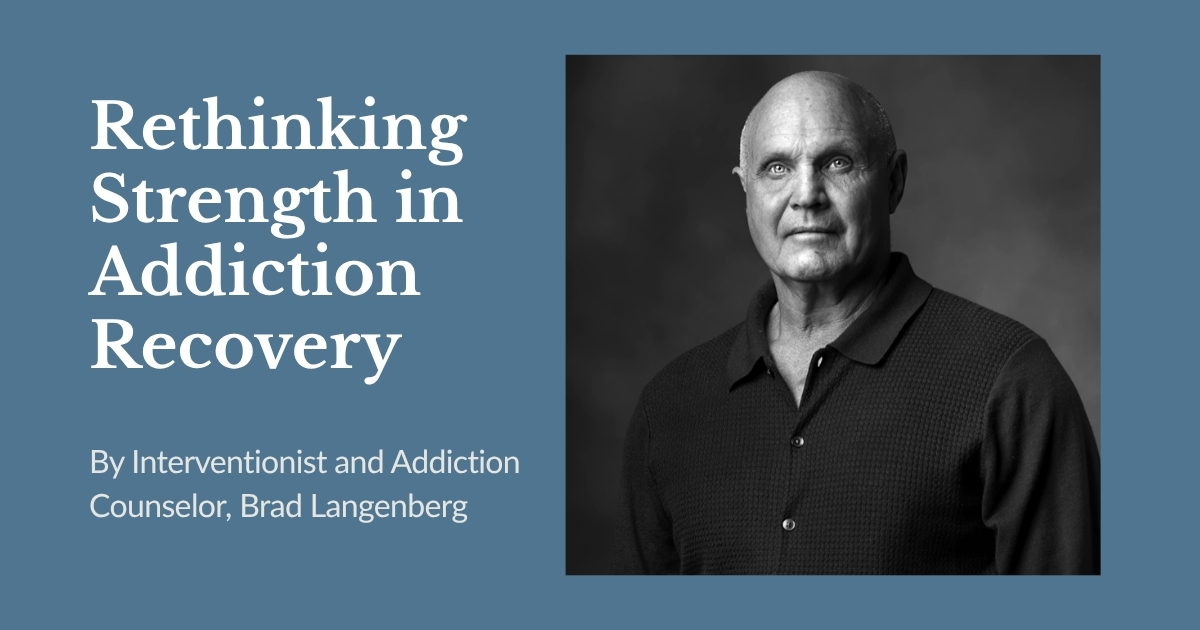 Rethinking Strength in Addiction Recovery by Brad Langenberg